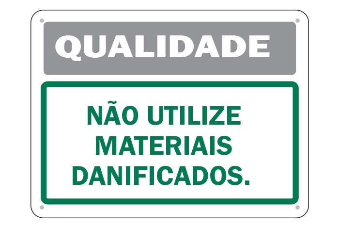 Qualidade - Não utilize materiais danificados